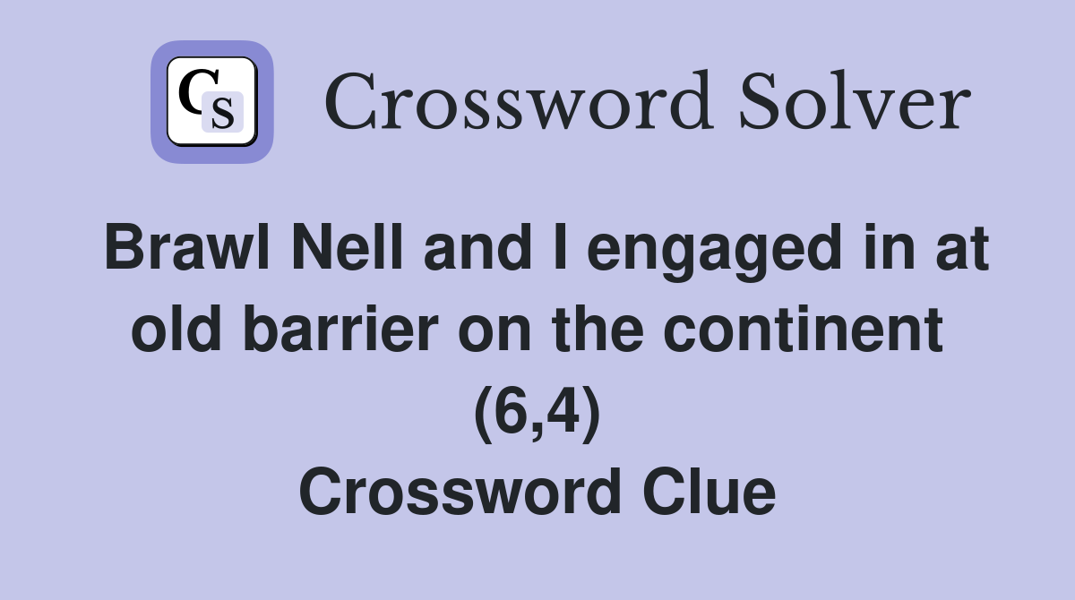 Brawl Nell and I engaged in at old barrier on the continent (6,4